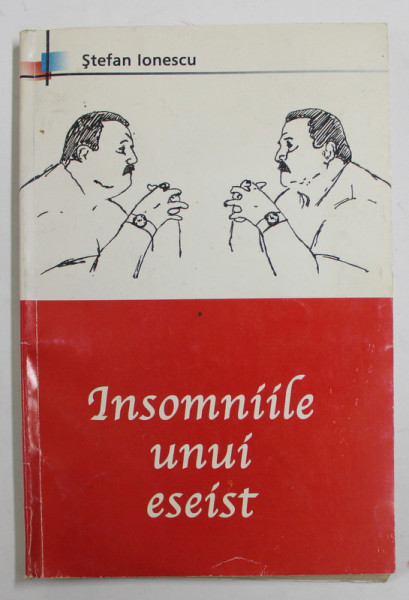 INSOMNIILE UNUI ESEIST de STEFAN IONESCU , 2004 , DEDICATIE *