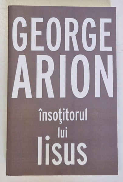 INSOTITORUL LUI IISUS de GEORGE ARION , 2016