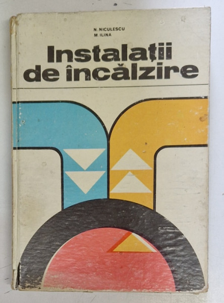 INSTALATII DE INCALZIRE de N. NICULESCU, M. ILINA, 1974 *PREZINTA URME DE UZURA