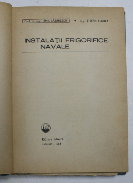 INSTALATII FRIGORIFICE NAVALE de EMIL LAZARESCU , STEFAN FLOREA , 1984