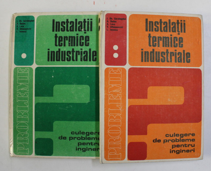 INSTALATII TERMICE INDUSTRIALE, CULEGERE DE PROBLEME PENTRU INGINERI de I. GH. CARABOGDAN...L. IONESCU, VOL I-II , 1983 *COTOR LIPIT CU SCOCI