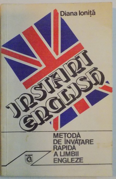 INSTANT ENGLISH METODA  DE INVATARE RAPIDA A LIMBII ENGLEZA de DIANA IONITA , 1994