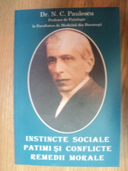 INSTINCTE SOCIALE , PATIMI SI CONFLICTE , REMEDII MORALE de N.C. PAULESCU , 2009