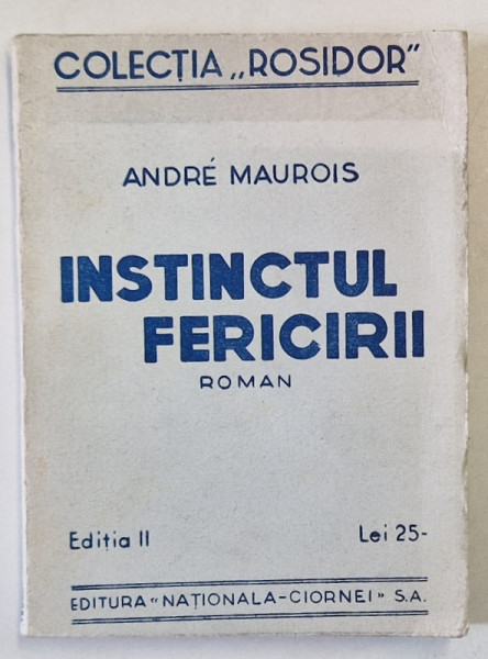 INSTINCTUL FERICIRII de ANDRE MAUROIS , roman , EDITIE INTERBELICA