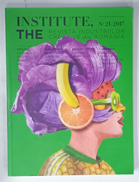 INSTITITUTE , THE , REVISTA  INDUSTRIILOR CREATIVE DIN ROMANIA , NR. 21 , 2017
