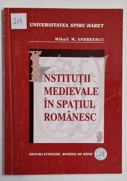 INSTITUTII MEDIEVALE IN SPATIUL ROMANESC de MIHAIL M. ANDREESCU , 2003