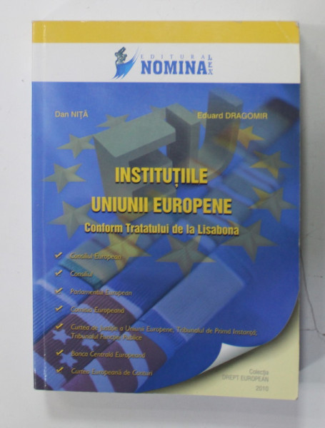 INSTITUTIILE UNIUNII EUROPENE , CONFORM TRATATULUI DE LA LISABONA de DAN NITA si EDUARD DRAGOMIR , 2009