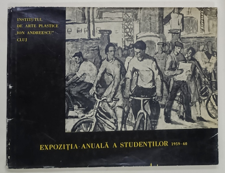 INSTITUTUL  DE ARTE PLASTICE ' ION ANDREESCU ' CLUJ , EXPOZITIA  ANUALA  A STUDENTILOR , 1959 -1960