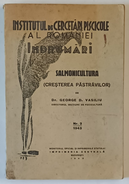 INSTITUTUL DE CERCETARI PISCICOLE AL ROMANIEI , INDRUMARI , SALMONICULTURA ( CRESTEREA PASTRAVILOR ) , NUMARUL 3 de GEORGE D. VASILIU , 1943