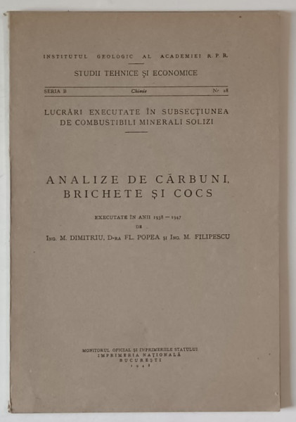 INSTITUTUL GEOLOGIC AL ROMANIEI , ANALIZE DE CARBUNI , BRICHETE SI COCS , EXECUTATE IN ANII  1938 -1947 de M. DIMITRIU ...M. FILIPESCU , 1948