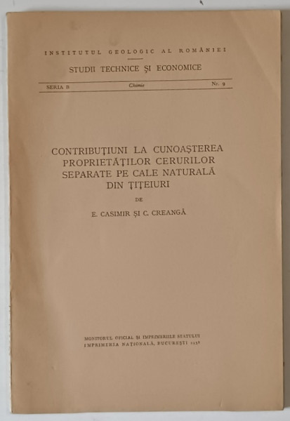 INSTITUTUL GEOLOGIC AL ROMANIEI , CONTRIBUTIUNI LA CUNOASTEREA PROPRIETATILOR CERURILOR SEPARATE PE CALE NATURALA DIN TITEIURI de E. CASIMIR si C. CREANGA , 1938