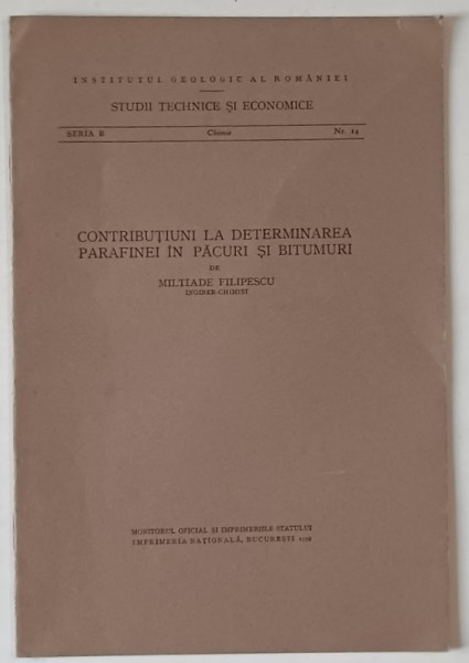 INSTITUTUL GEOLOGIC AL ROMANIEI , CONTRIBUTIUNI LA DETERMINAREA PARAFINEI IN PACURI SI BITUMURI de MILTIADE FILIPESCU , 1939