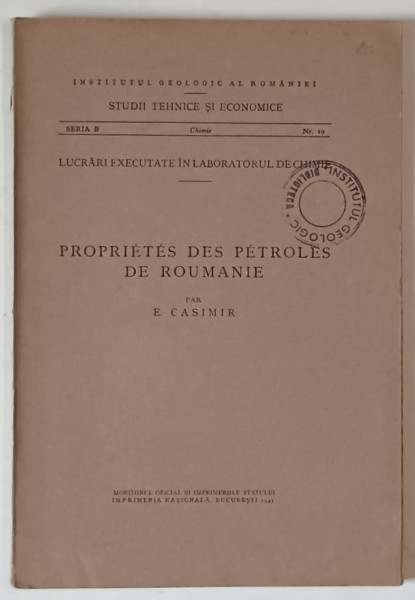 INSTITUTUL GEOLOGIC AL ROMANIEI , PROPRIETES DES PETROLES DE ROUMANIE par E. CASIMIR , 1941