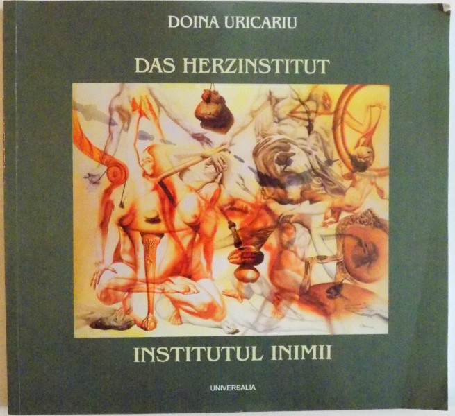 INSTITUTUL INIMII, DAS HERZINSTITUT de DOINA URICARIU, 2011 DEDICATIE *