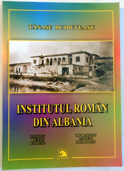 INSTITUTUL ROMAN DIN ALBANIA de TANASE BUJDUVEANU , 2010