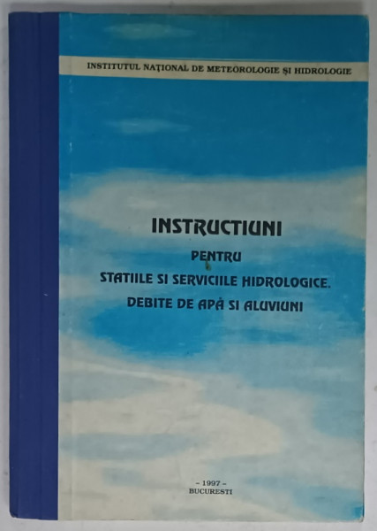 INSTRUCTIUNI PENTRU STATIILE SI SERVICIILE HIDROLOGICE , DEBITE DE APA SI ALUVIUNI , 1997
