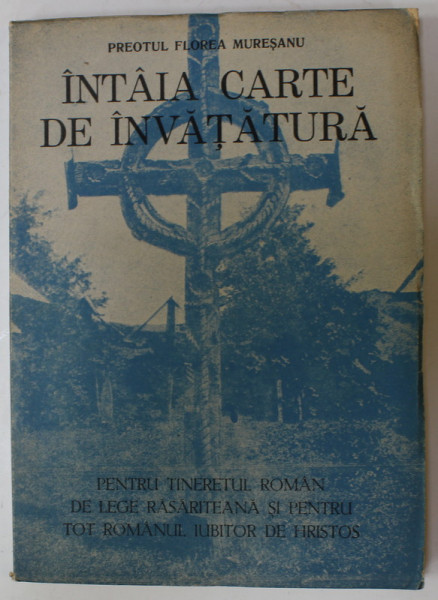 INTAIA CARTE DE INVATATURA PENTRU TINERETUL ROMAN DE LEGE RASARITEANA ...de PREOTUL FLOREA MURESANU , 1943