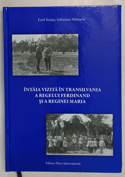 INTAIA VIZITA IN TRANSILVANIA A REGELUI FERDINAND SI A REGINEI MARIA de EMIL STOIAN si SEBASTIAN MALUSELU , 2011