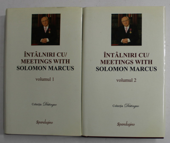 INTALNIRI CU  / MEETINGS WITH  SOLOMON MARCUS , VOLUMELE I - II , EDITIE CU TEXT IN ROMANA SI ENGLEZA , 2011