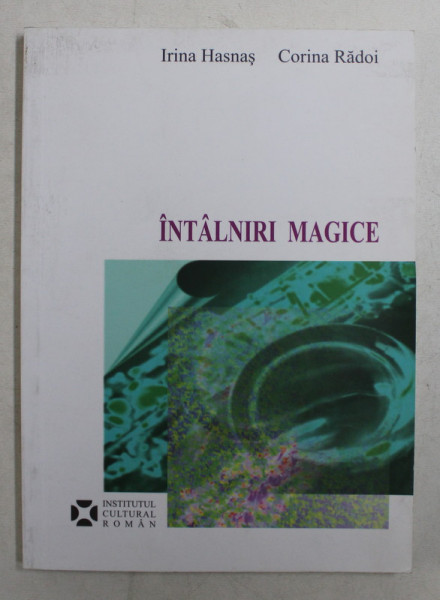 INTALNIRI MAGICE de IRINA HASNAS si CORINA RADOI , 2007