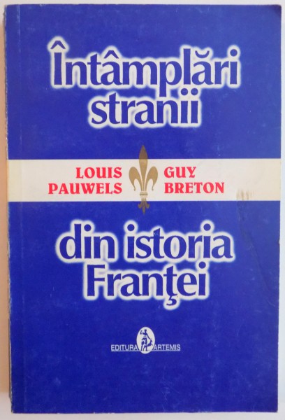 INTAMPLARI STRANII DIN ISTORIA FRANTEI-LOUIS PAUWELS , GUY BRETON  1977