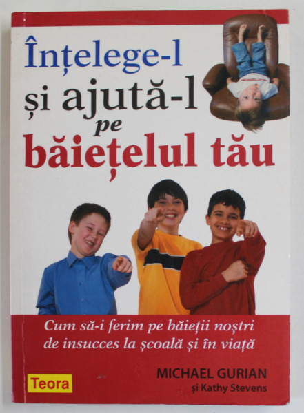 INTELEGE - L SI AJUTA - L PE BAIETELUL  TAU de MICHAEL  GURIAN , CUM SA - I FERIM PE BAIETII NOSTRI DE INSUCCES  LA SCOALA SI IN VIATA , 2008