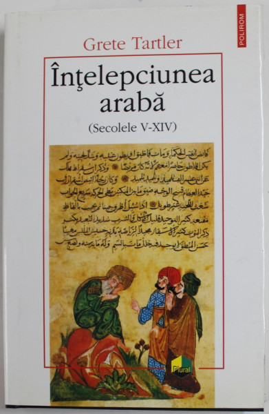 INTELEPCIUNEA ARABA (SECOLELE V-XIV), EDITIA A II-A de GRETE TARTLER, 2002 * EDITIE CARTONATA