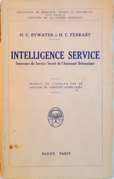 INTELLIGENCE SERVICE, SOUVENIRS DU SERVICE SECRET DE L` AMIRAUTE BRITANNIQUE de H.C. BYWATER et H.C. FERRABY, 1932