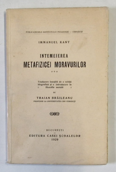 INTEMEIEREA METAFIZICEI MORAVURILOR de IMMANUEL KANT , Bucuresti 1929
