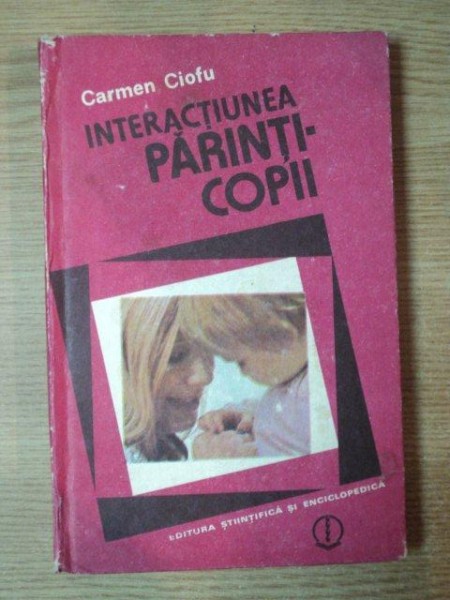 INTERACTIUNEA PARINT-COPII de CARMEN CIOFU , 1989