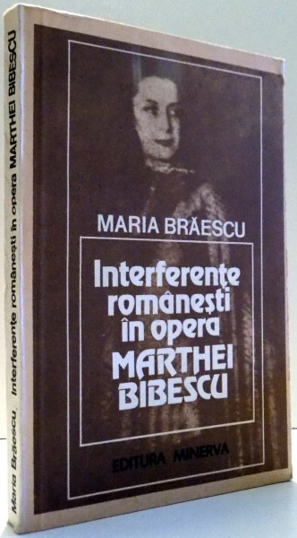 INTERFERENTE ROMANESTI IN OPERA MARTHEI BIBESCU de MARIA BRAESCU , 1983