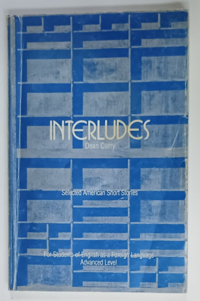 INTERLUDES , edited by DEAN CURRY , SELECTED AMERICAN SHORT STORIES FOR ADVANCED STUDENTS  OF EFL , 1988