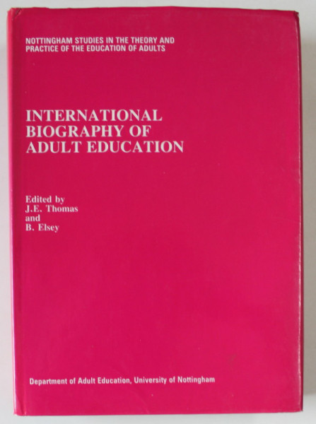 INTERNATIONAL BIOGRAPHY OF ADULT EDUCATION , edited by J.E. THOMAS and B. ELSEY , 1985