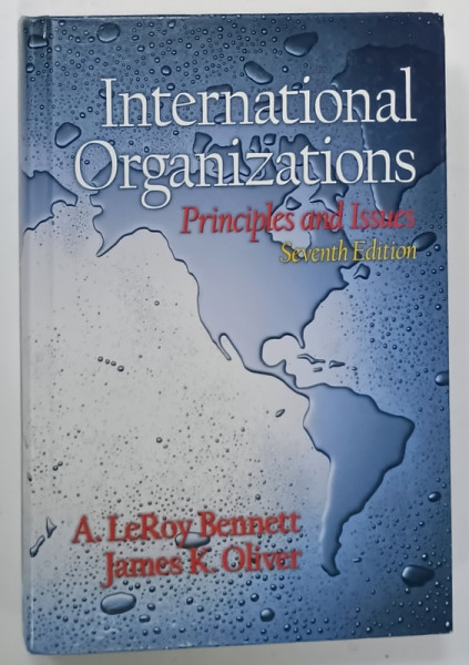 INTERNATIONAL ORGANIZATIONS , PRINCIPLES and ISSUES by  A.  LeROY  BENNETT and JAMES K. OLIVER , 2002