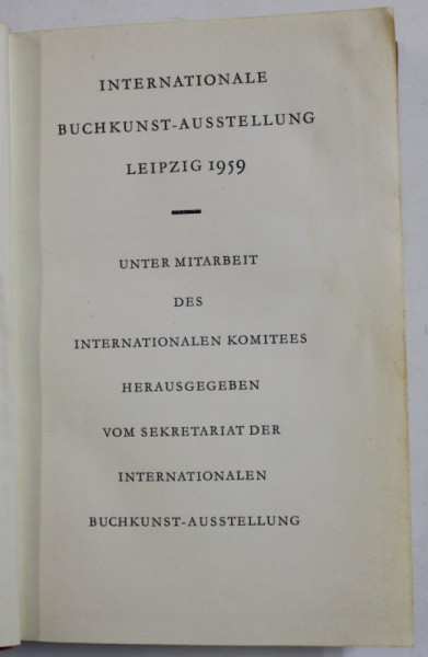 INTERNATIONALE BUCHKUNST - AUSSTELLUNG LEIPZIG , 1959 , TEXT IN LIMBA GERMANA , APARUTA IN 1959