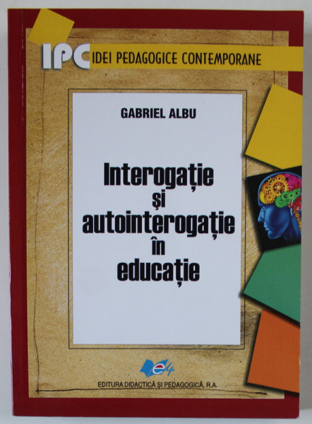 INTEROGATIE SI AUTOINTEROGATIE IN EDUCATIE de GABRIEL ALBU , 2016