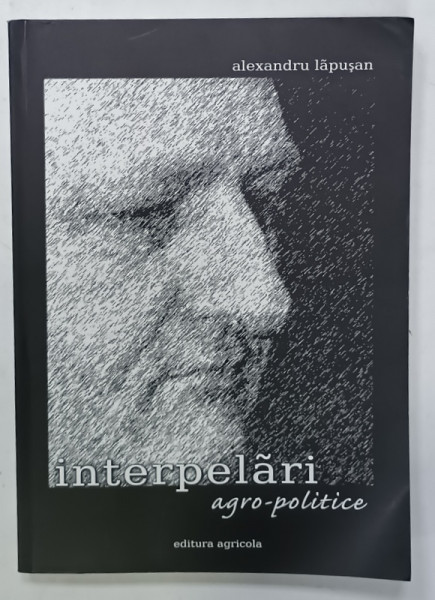 INTERPELARI AGRO - POLITICE de ALEXANDRU LAPUSAN , 2010 , DEDICATIE *