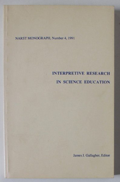 INTERPRETATIVE RESEARCH IN SCIENCE EDUCATION by JAMES J. GALLAGHER , 1991