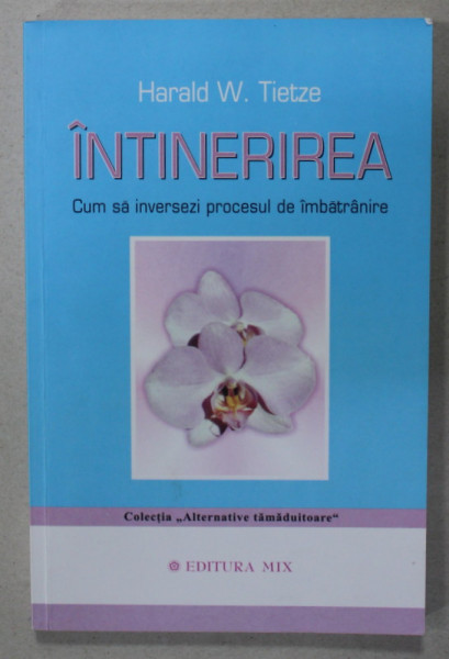 INTINERIREA de HARALD W. TIETZE , CUM SA INVERSEZI PROCESUL DE IMBATRANIRE , 2013