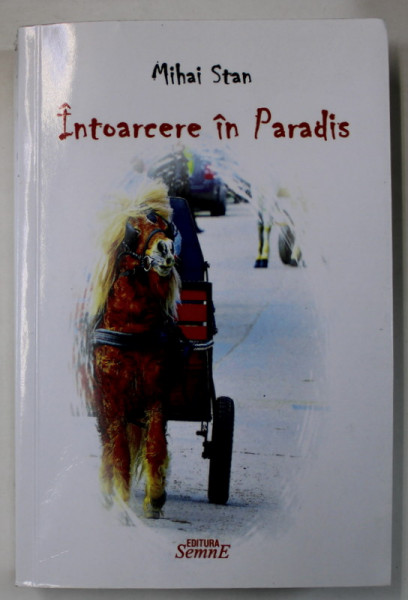 INTOARCERE IN PARADIS de MIHAI STAN , 2015 , DEDICATIE *