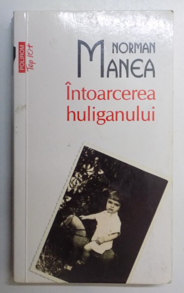 INTOARCEREA HULIGANULUI de NORMAN MANEA , 2003