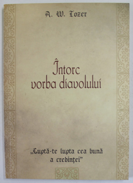 INTORC VORBA DIAVOLULUI de A.W. TOZER , 2008