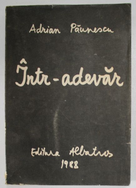 INTR - ADEVAR- noi poezii noi  de ADRIAN PAUNESCU , 1988 , DEDICATIE*