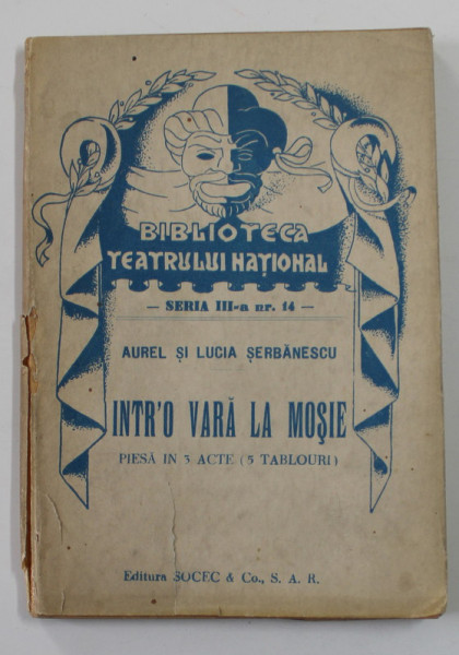INTR - O VARA LA MOSIE , PIESA IN 3 ACTE de AUREL si LUCIA SERBANESCU , EDITIE INTERBELICA
