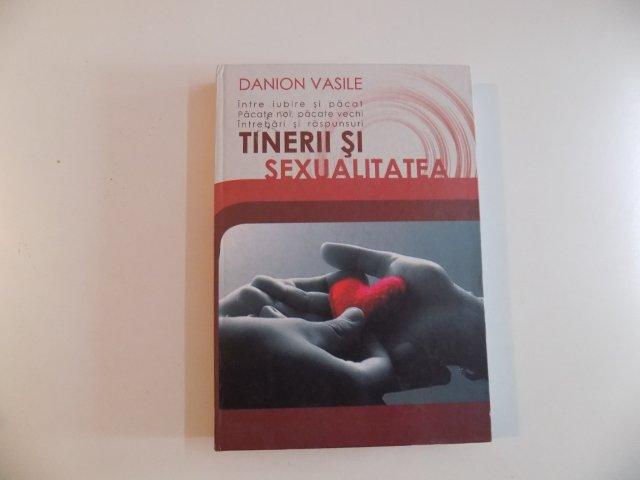 INTRE IUBIRE SI PACAT. PACATE NOI, PACATE VECHI. INTREBARI SI RASPUNSURI. TINERII SI SEXUALITATEA DE DANION VASILE 2009