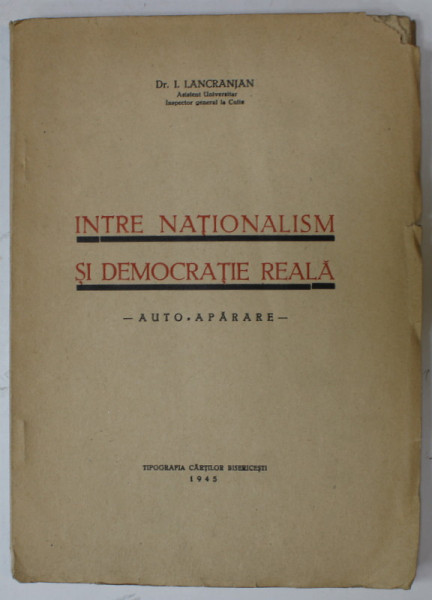 INTRE NATIONALISM SI DEMOCRATIE REALA - AUTOAPARARE de Dr. I. LANCRANJAN , 1945, DEDICATIE *