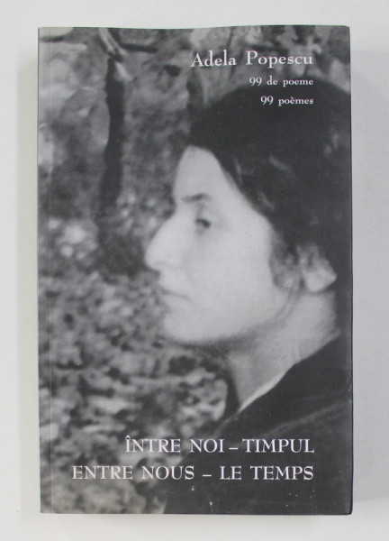 INTRE NOI - TIMPUL / ENTRE NOUS - LE TEMPS par ADELA POPESCU - 99 POEME , 2010 , PREZINTA HALOURI DE APA *, DEDICATIE*