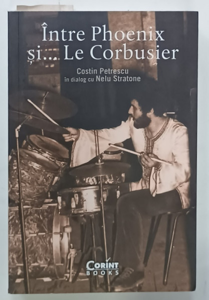 INTRE PHOENIX SI ...LE CORBUSIER , COSTIN PETRESCU in dialog cu NELU STRATONE , 2022
