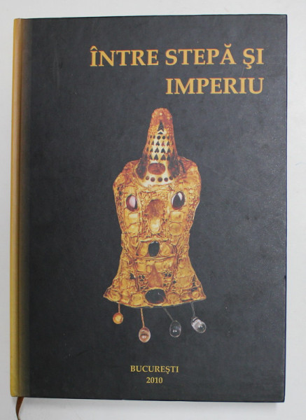 INTRE STEPA SI IMPERIU - STUDII IN ONOAREA LUI RADU HARHOIU , de ANDREI MAGUREANU - ERWIN GALL , EDITIE IN ROMANA , GERMANE , ENGLEZA , 2010