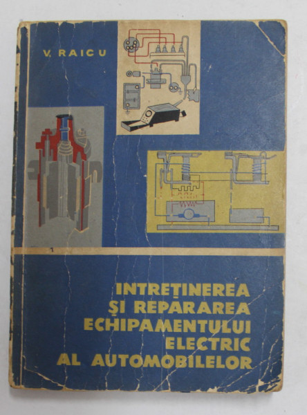 INTRETINEREA SI REPARAREA ECHIPAMENTULUI ELECTRIC AL AUTOMOBILELOR de V. RAICU , 1964